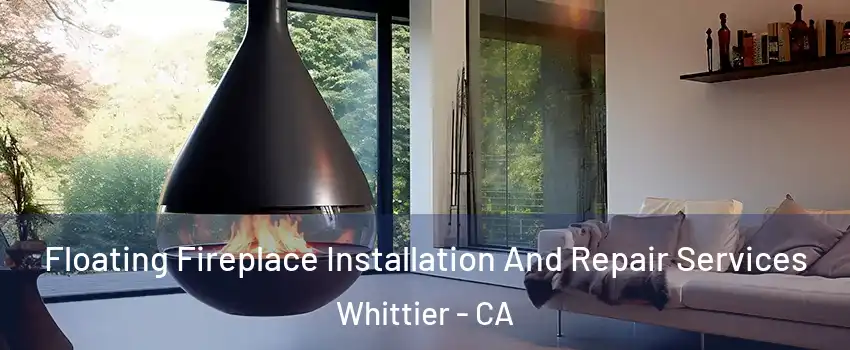 Floating Fireplace Installation And Repair Services Whittier - CA