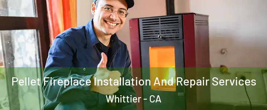  Pellet Fireplace Installation And Repair Services Whittier - CA